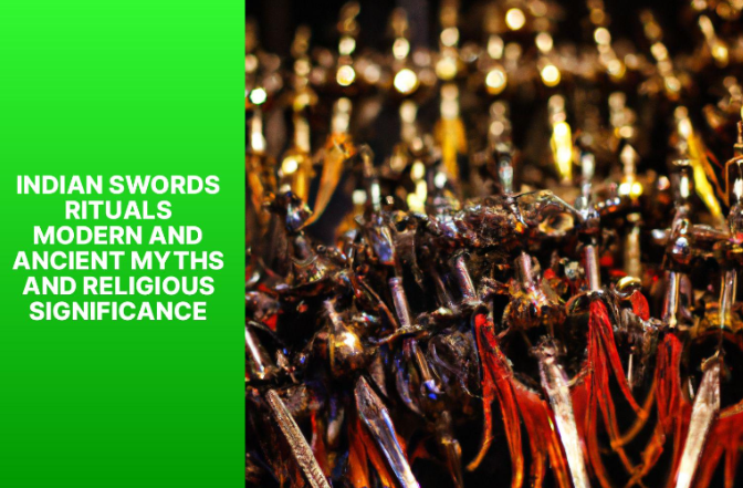 Indian Swords Rituals: Modern and Ancient Myths, and Religious Significance